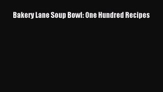 Read Bakery Lane Soup Bowl: One Hundred Recipes Ebook Free