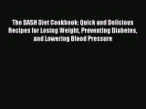 Read The DASH Diet Cookbook: Quick and Delicious Recipes for Losing Weight Preventing Diabetes