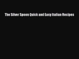 Read The Silver Spoon Quick and Easy Italian Recipes Ebook Free