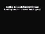 [PDF] Liu Zi Jue: Six Sounds Approach to Qigong Breathing Exercises (Chinese Health Qigong)