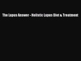 Download The Lupus Answer - Holistic Lupus Diet & Treatment Ebook Online