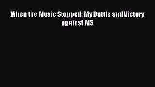 Download When the Music Stopped: My Battle and Victory against MS PDF Online