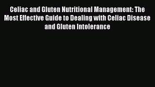 Read Celiac and Gluten Nutritional Management: The Most Effective Guide to Dealing with Celiac