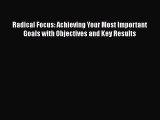 Download Radical Focus: Achieving Your Most Important Goals with Objectives and Key Results