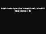 Read Predictive Analytics: The Power to Predict Who Will Click Buy Lie or Die Ebook Free