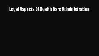 Read Legal Aspects Of Health Care Administration Ebook Free