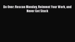 Read Do Over: Rescue Monday Reinvent Your Work and Never Get Stuck Ebook Free