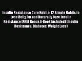 [PDF] Insulin Resistance Cure Habits: 12 Simple Habits to Lose Belly Fat and Naturally Cure