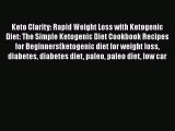 [PDF] Keto Clarity: Rapid Weight Loss with Ketogenic Diet: The Simple Ketogenic Diet Cookbook