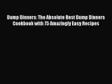 Read Dump Dinners: The Absolute Best Dump Dinners Cookbook with 75 Amazingly Easy Recipes Ebook