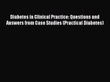 [PDF] Diabetes in Clinical Practice: Questions and Answers from Case Studies (Practical Diabetes)