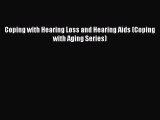 Read Coping with Hearing Loss and Hearing Aids (Coping with Aging Series) Ebook Free
