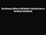 Read The History of Wine in 100 Bottles: From Bacchus to Bordeaux and Beyond Ebook Free
