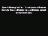 Download Speech Therapy for Kids : Techniques and Parents Guide for Speech Therapy (speech