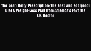 Read The Lean Belly Prescription: The Fast and Foolproof Diet & Weight-Loss Plan from America's