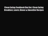 Read Clean Eating Cookbook Box Set: Clean Eating Breakfast Lunch Dinner & Smoothie Recipes