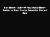 Read Ninja Blender Cookbook: Fast Healthy Blender Recipes for Soups Sauces Smoothies Dips and