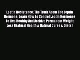 [PDF] Leptin Resistance: The Truth About The Leptin Hormone: Learn How To Control Leptin Hormones