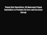 [PDF] Pegan Diet Smoothies: 80 Awesome Pegan Smoothies to Promote Fat loss and Increase Energy