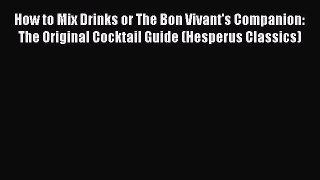 Read How to Mix Drinks or The Bon Vivant's Companion: The Original Cocktail Guide (Hesperus