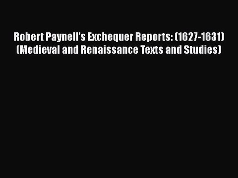 [PDF] Robert Paynell's Exchequer Reports: (1627-1631) (Medieval and Renaissance Texts and Studies)