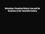 Download Reforging a Forgotten History: Iraq and the Assyrians in the Twentieth Century PDF