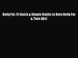 [PDF] Belly Fat: 51 Quick & Simple Habits to Burn Belly Fat & Tone Abs! [Read] Online