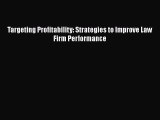 [PDF] Targeting Profitability: Strategies to Improve Law Firm Performance [Download] Online