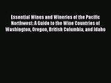 Read Essential Wines and Wineries of the Pacific Northwest: A Guide to the Wine Countries of