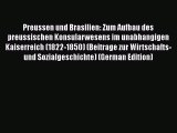 [PDF] Preussen und Brasilien: Zum Aufbau des preussischen Konsularwesens im unabhangigen Kaiserreich