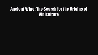 Read Ancient Wine: The Search for the Origins of Viniculture Ebook Free