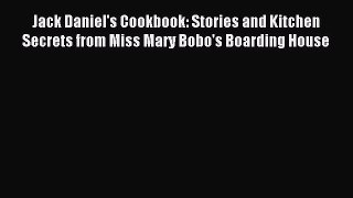 Read Jack Daniel's Cookbook: Stories and Kitchen Secrets from Miss Mary Bobo's Boarding House