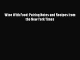 Read Wine With Food: Pairing Notes and Recipes from the New York Times Ebook Free