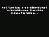 Read Quick Access Santa Barbara San Luis Obispo and Paso Robles Wine Country Map and Guide