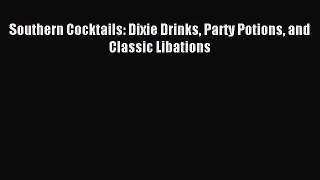 Download Southern Cocktails: Dixie Drinks Party Potions and Classic Libations Ebook Free