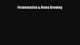 Download Fermentation & Home Brewing PDF Online