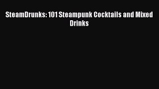 Read SteamDrunks: 101 Steampunk Cocktails and Mixed Drinks Ebook Online