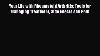 Read Your Life with Rheumatoid Arthritis: Tools for Managing Treatment Side Effects and Pain
