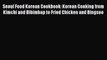 Download Seoul Food Korean Cookbook: Korean Cooking from Kimchi and Bibimbap to Fried Chicken