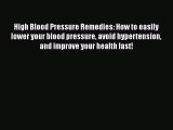 Read High Blood Pressure Remedies: How to easily lower your blood pressure avoid hypertension