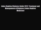 [PDF] Johns Hopkins Diabetes Guide 2012: Treatment and Management of Diabetes (Johns Hopkins
