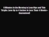 [PDF] 8 Minutes in the Morning to Lean Hips and Thin Thighs: Lose Up to 4 Inches in Less Than