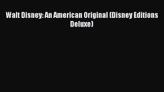 Download Walt Disney: An American Original (Disney Editions Deluxe)  Read Online