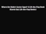 Read Where Are Baby's Easter Eggs?: A Lift-the-Flap Book (Karen Katz Lift-the-Flap Books) PDF