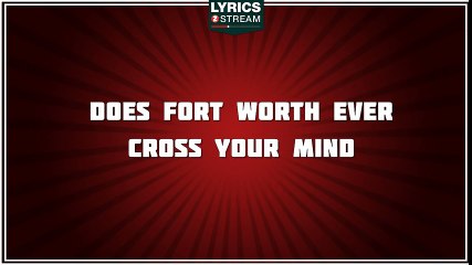 Does Fort Worth Ever Cross Your Mind - George Strait tribute - Lyrics