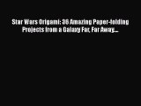 Read Star Wars Origami: 36 Amazing Paper-folding Projects from a Galaxy Far Far Away.... PDF