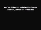 [PDF] Iced Tea: 50 Recipes for Refreshing Tisanes Infusions Coolers and Spiked Teas [Download]