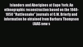 Read Islanders and Aborigines at Cape York: An ethnographic reconstruction based on the 1848-1850