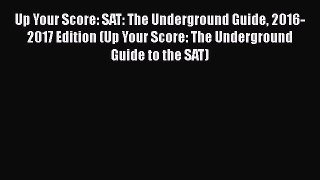 [PDF] Up Your Score: SAT: The Underground Guide 2016-2017 Edition (Up Your Score: The Underground