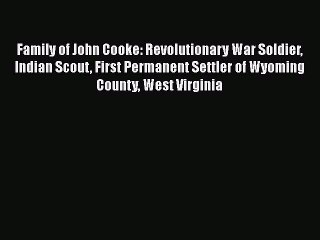 [PDF] Family of John Cooke: Revolutionary War Soldier Indian Scout First Permanent Settler
